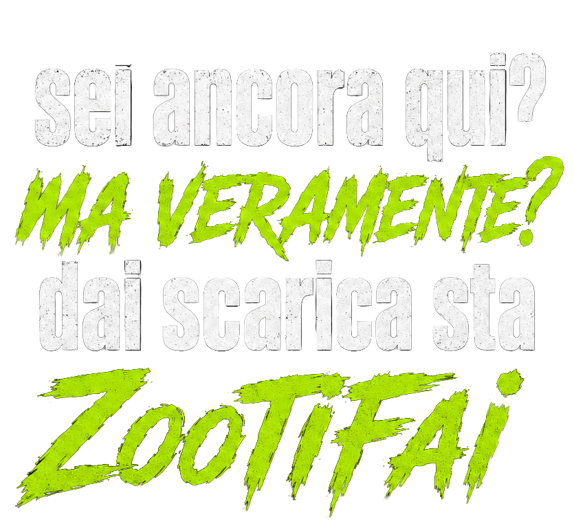 Sei ancora qui? Ma veramente? Dai scarica sta ZooTiFai